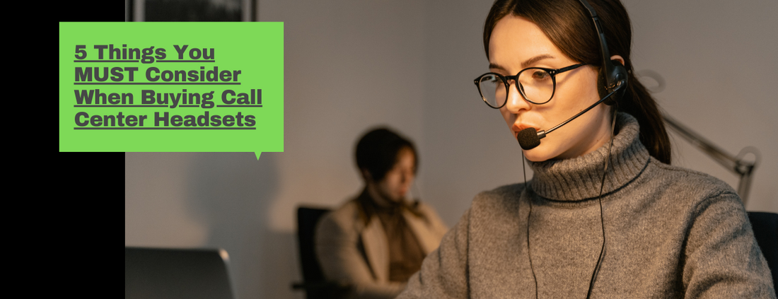 5 Things You MUST Consider When Buying Call Center Headsets