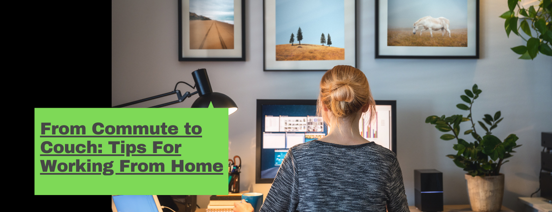 From Commute to Couch: Tips For Working From Home